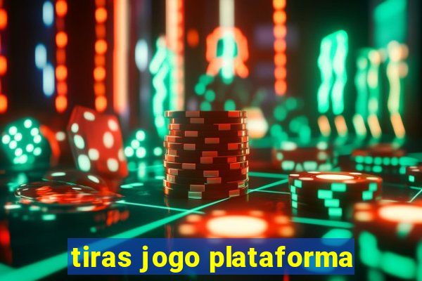 tiras jogo plataforma